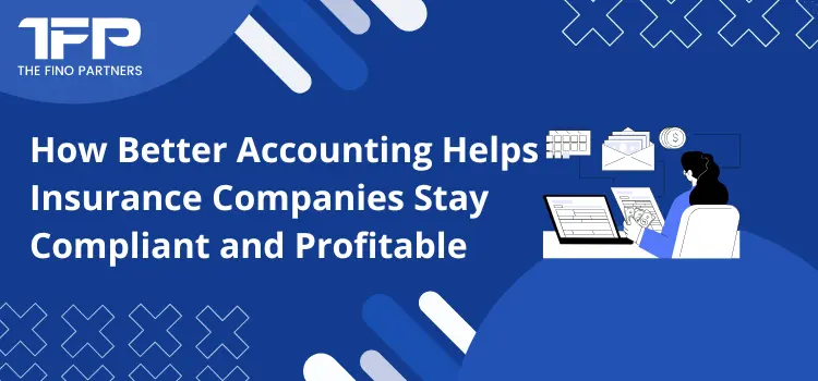How Better Accounting Helps Insurance Companies Stay Compliant and Profitable